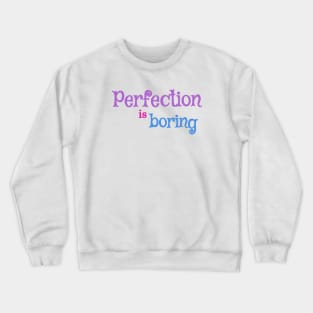 Perfection is boring quote Crewneck Sweatshirt
